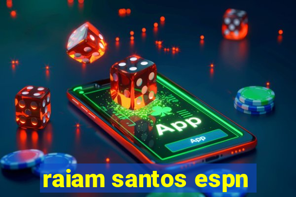 raiam santos espn